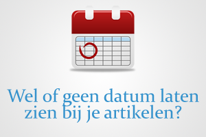 Wel of geen datum laten zien bij je artikelen?