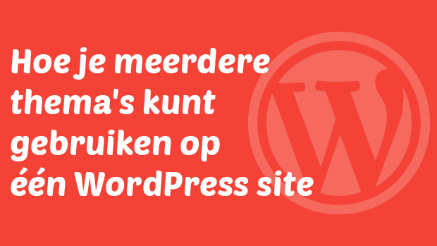 Hoe je meerdere thema's kunt gebruiken in WordPress