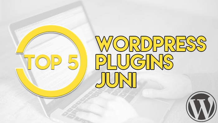 Top 5 WordPress Plugins Juni